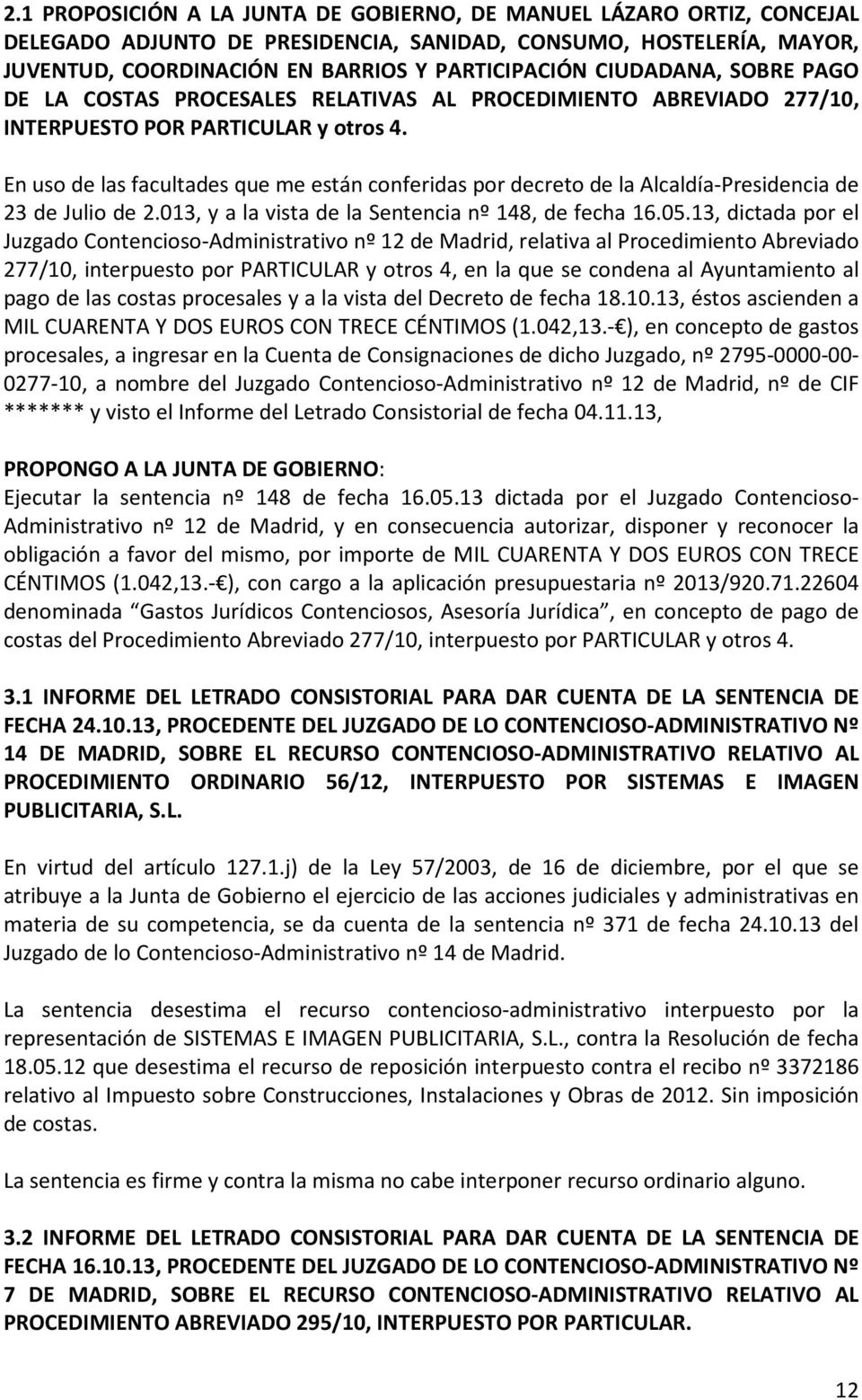 En uso de las facultades que me están conferidas por decreto de la Alcaldía-Presidencia de 23 de Julio de 2.013, y a la vista de la Sentencia nº 148, de fecha 16.05.