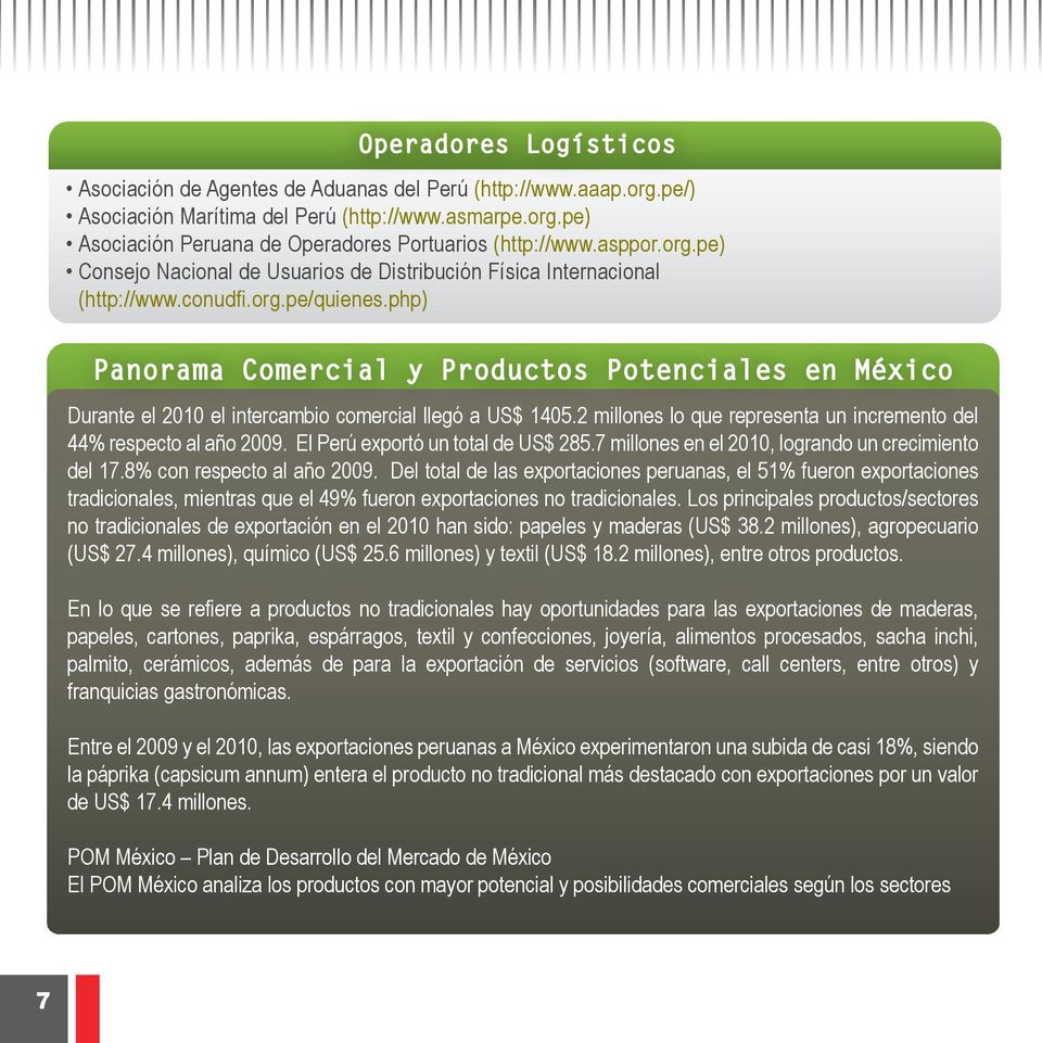 php) Panorama Comercial y Productos Potenciales en México Durante el 2010 el intercambio comercial llegó a US$ 1405.2 millones lo que representa un incremento del 44% respecto al año 2009.