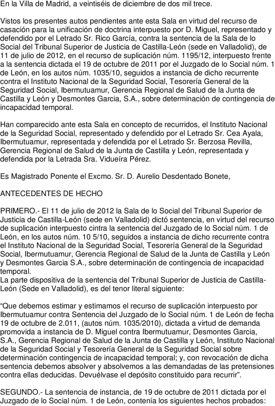 Rico García, contra la sentencia de la Sala de lo Social del Tribunal Superior de Justicia de Castilla-León (sede en Valladolid), de 11 de julio de 2012, en el recurso de suplicación núm.