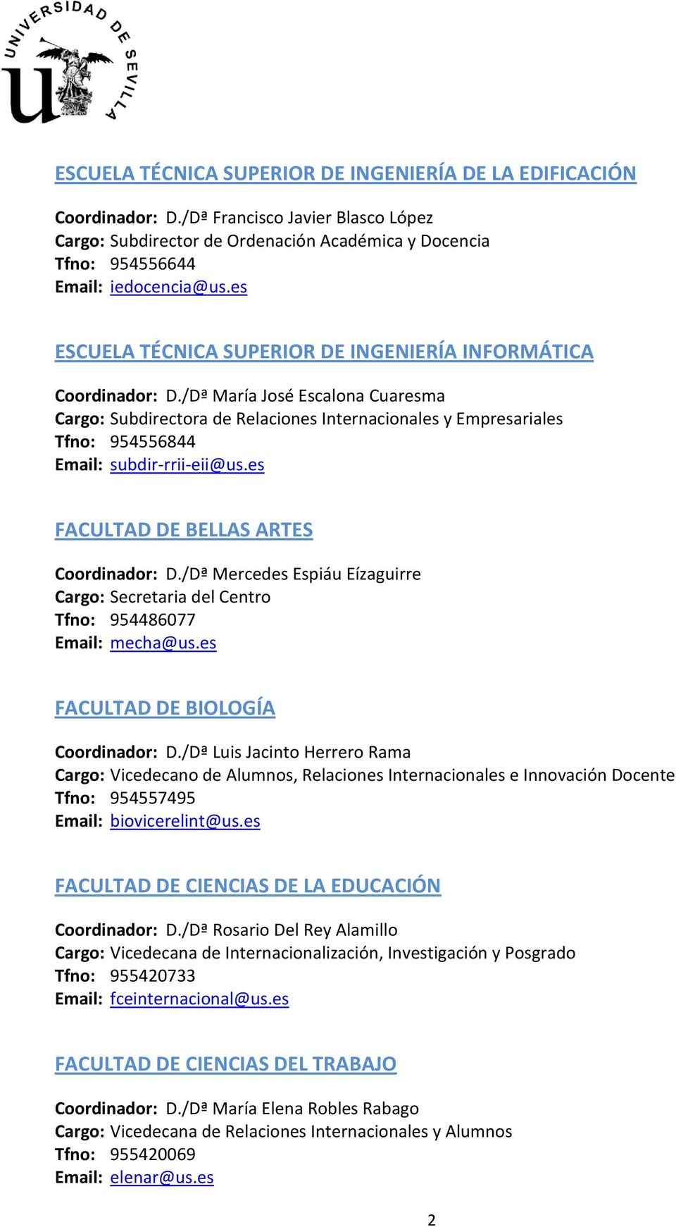 /Dª María José Escalona Cuaresma Cargo: Subdirectora de Relaciones Internacionales y Empresariales Tfno: 954556844 Email: subdir-rrii-eii@us.es FACULTAD DE BELLAS ARTES Coordinador: D.
