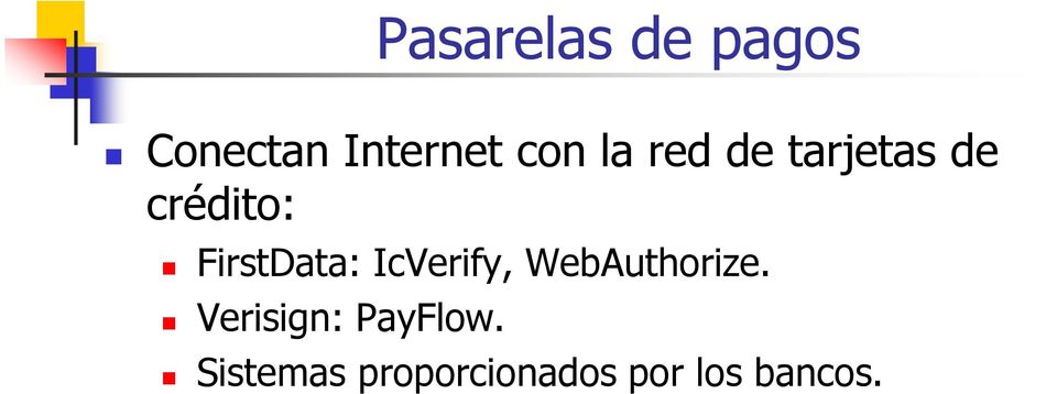 IcVerify, WebAuthorize. Verisign: PayFlow.