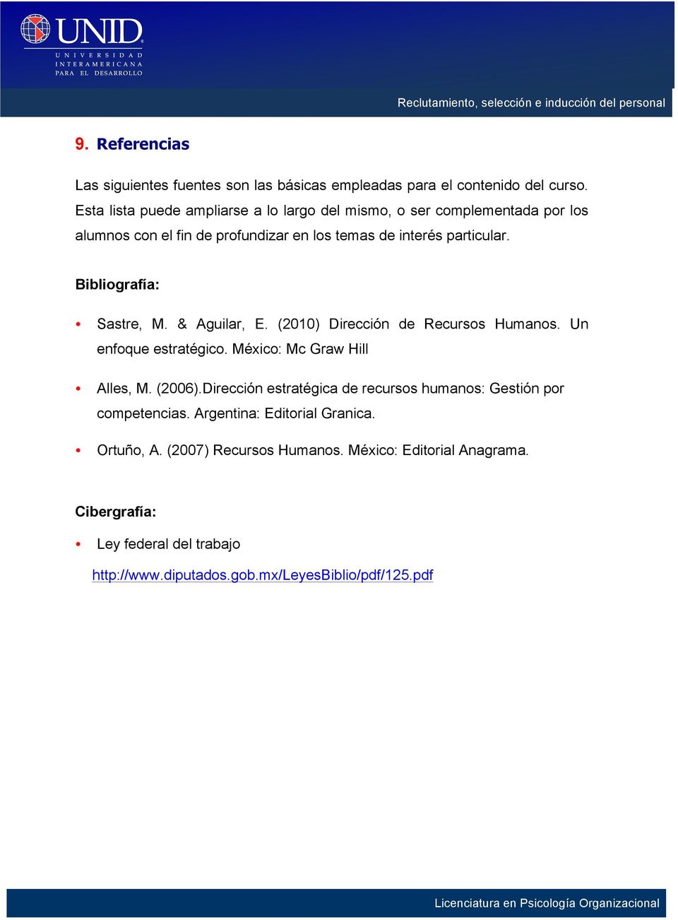 Bibliografía: Sastre, M. & Aguilar, E. (2010) Dirección de Recursos Humanos. Un enfoque estratégico. México: Mc Graw Hill Alles, M. (2006).