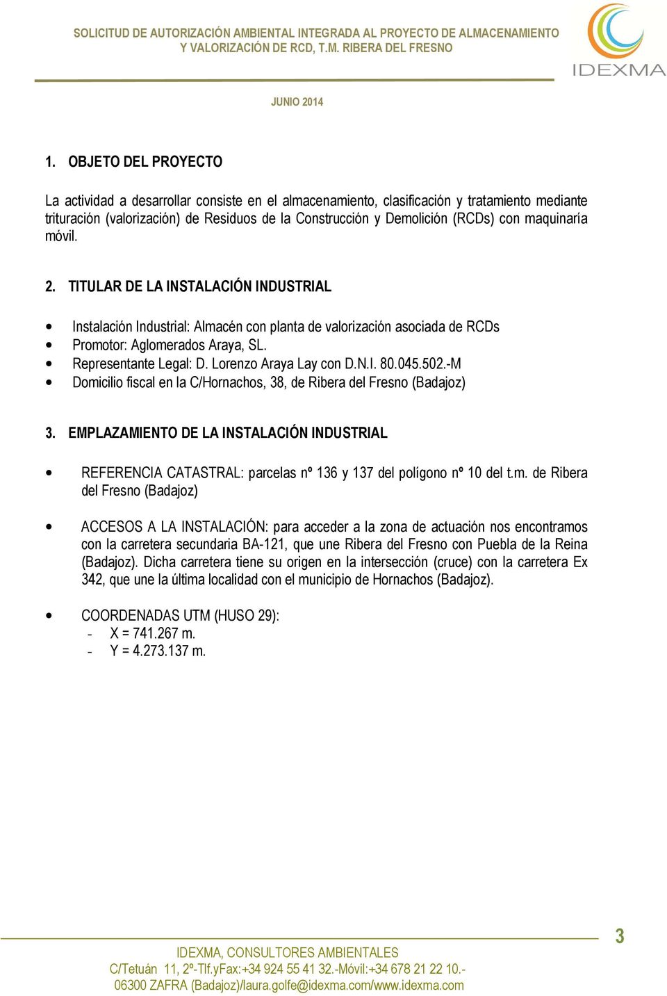 Lorenzo Araya Lay con D.N.I. 80.045.502.-M Domicilio fiscal en la C/Hornachos, 38, de Ribera del Fresno (Badajoz) 3.