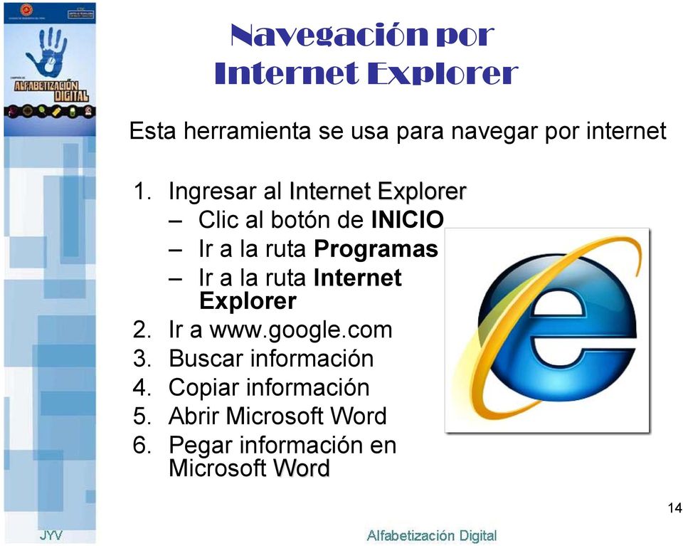 Ingresar al Internet Explorer Clic al botón de INICIO Ir a la ruta Programas Ir a