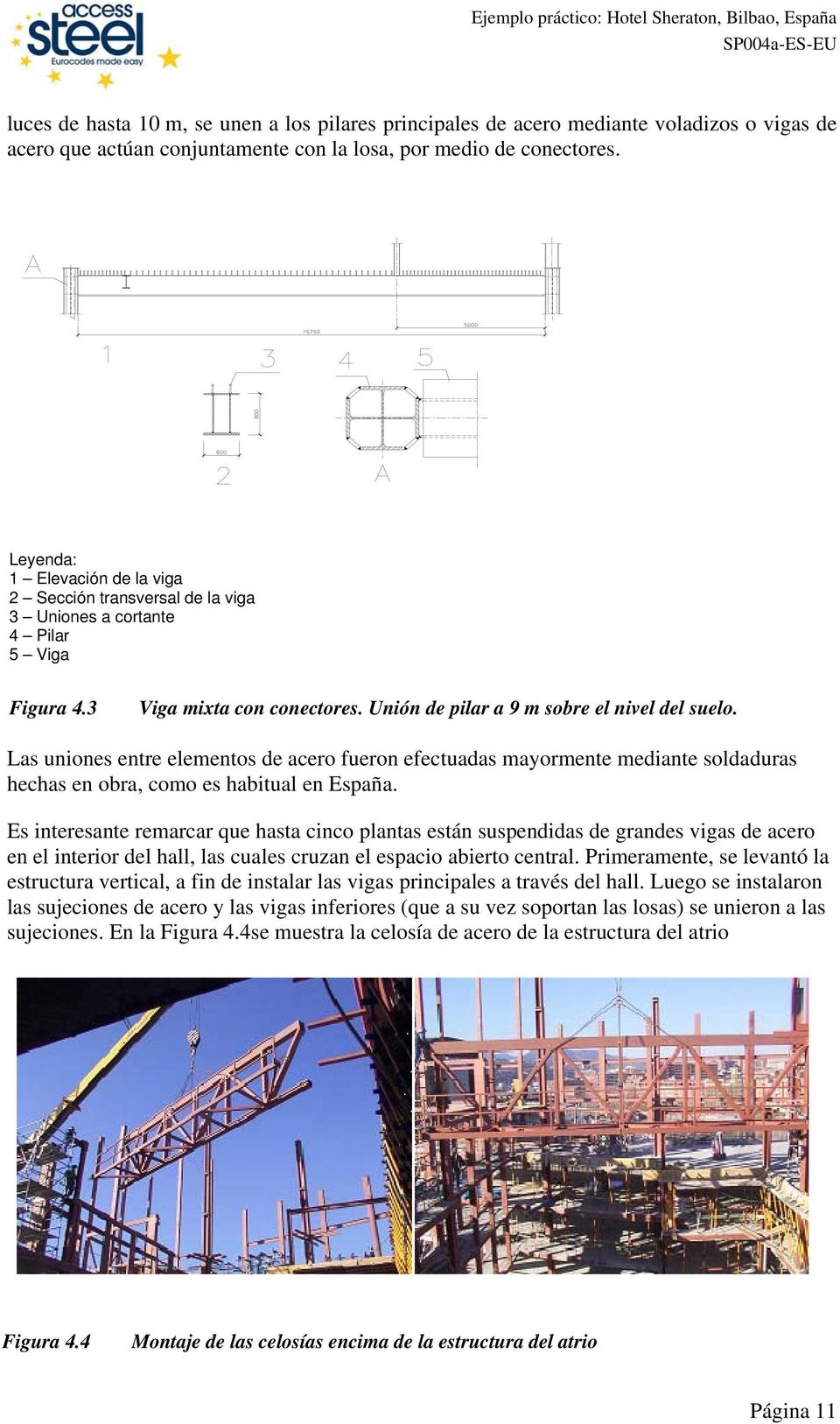 Las uniones entre elementos de acero fueron efectuadas mayormente mediante soldaduras hechas en obra, como es habitual en España.