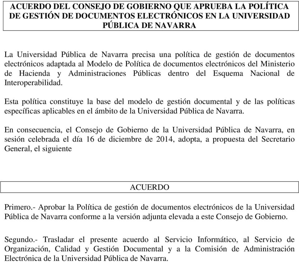 Esta política constituye la base del modelo de gestión documental y de las políticas específicas aplicables en el ámbito de la Universidad Pública de Navarra.