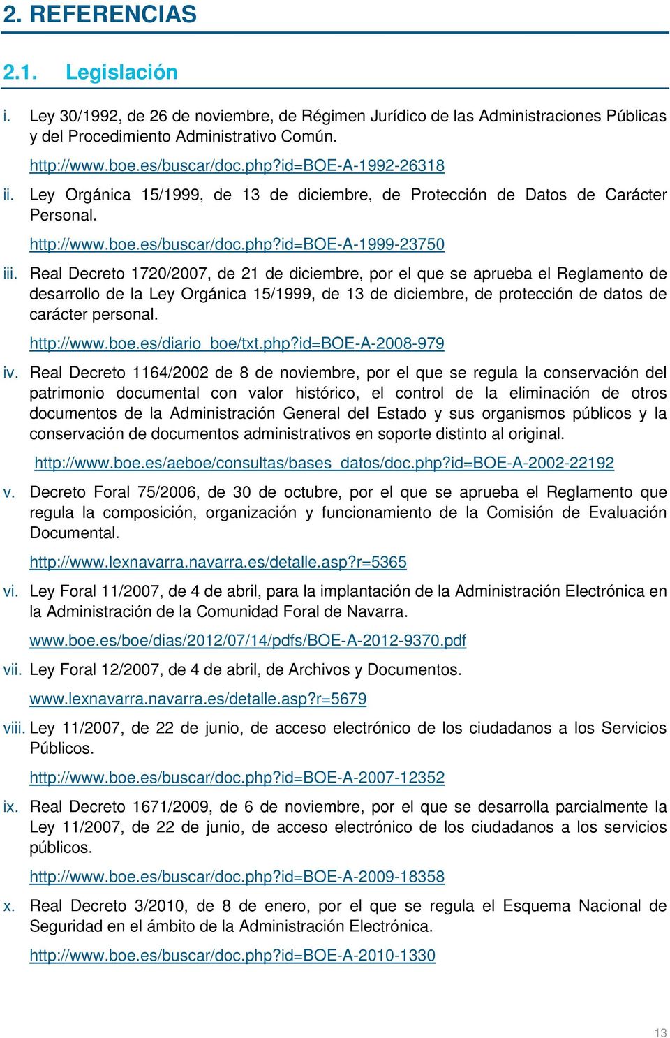Real Decreto 1720/2007, de 21 de diciembre, por el que se aprueba el Reglamento de desarrollo de la Ley Orgánica 15/1999, de 13 de diciembre, de protección de datos de carácter personal. http://www.