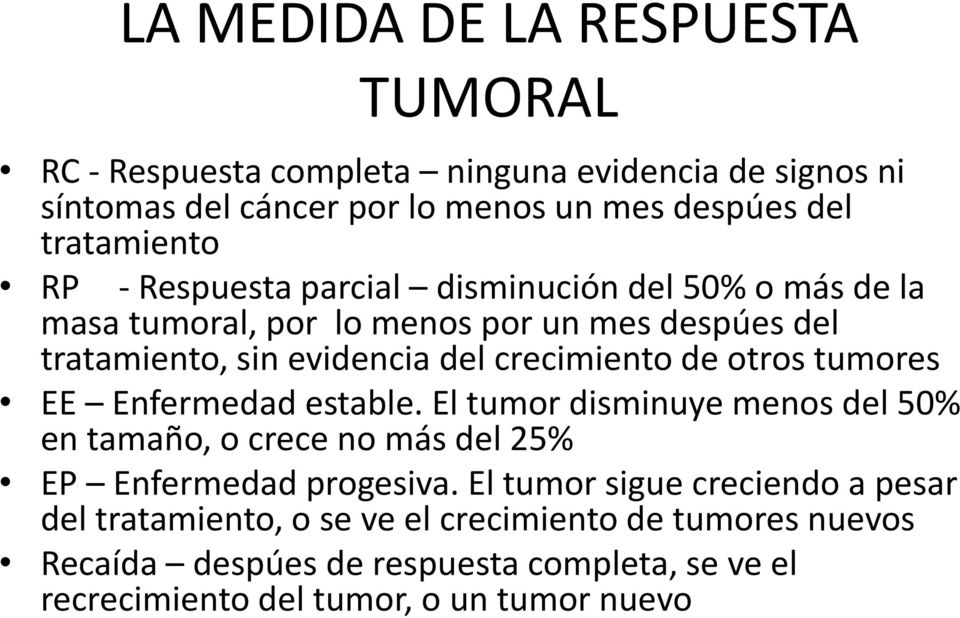 otros tumores EE Enfermedad estable. El tumor disminuye menos del 50% en tamaño, o crece no más del 25% EP Enfermedad progesiva.