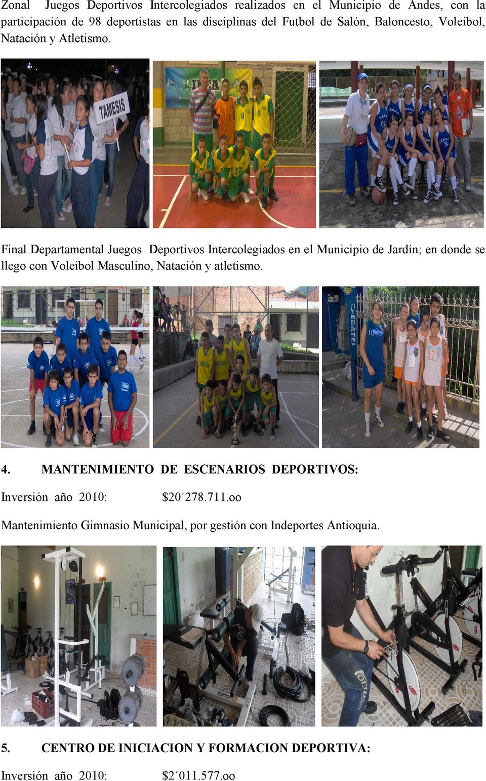 Final Departamental Juegos Deportivos Intercolegiados en el Municipio de Jardín; en donde se llego con Voleibol Masculino, Natación y atletismo.