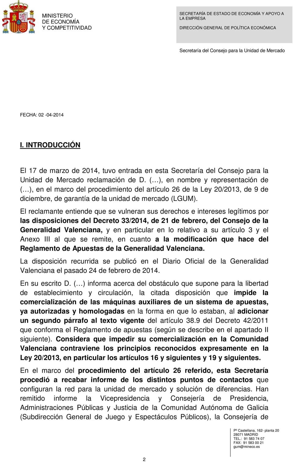 El reclamante entiende que se vulneran sus derechos e intereses legítimos por las disposiciones del Decreto 33/2014, de 21 de febrero, del Consejo de la Generalidad Valenciana, y en particular en lo