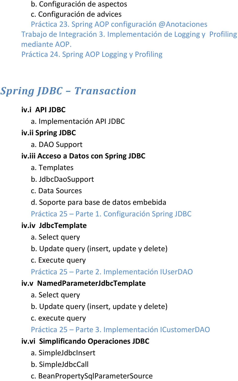 Data Sources d. Soporte para base de datos embebida Práctica 25 Parte 1. Configuración Spring JDBC iv.iv JdbcTemplate a. Select query b. Update query (insert, update y delete) c.
