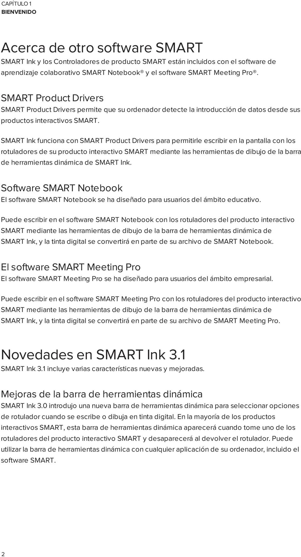 SMART Ink funciona con SMART Product Drivers para permitirle escribir en la pantalla con los rotuladores de su producto interactivo SMART mediante las herramientas de dibujo de la barra de