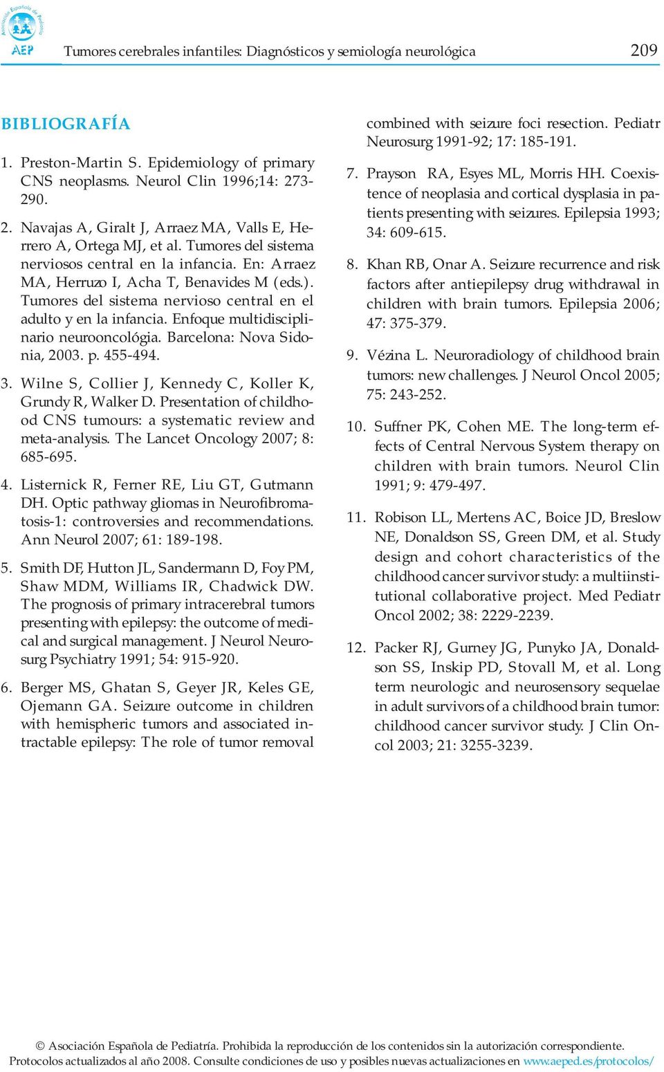 Enfoque multidisciplinario neurooncológia. Barcelona: Nova Sidonia, 2003. p. 455-494. 3. Wilne S, Collier J, Kennedy C, Koller K, Grundy R, Walker D.