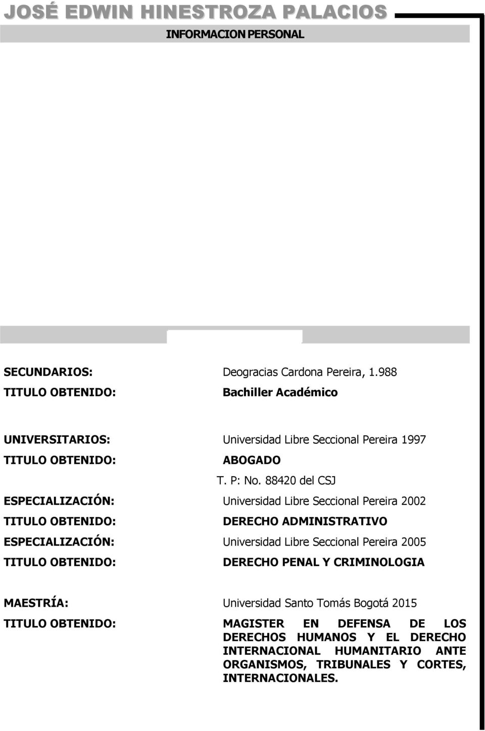 88420 del CSJ ESPECIALIZACIÓN: Universidad Libre Seccional Pereira 2002 DERECHO ADMINISTRATIVO ESPECIALIZACIÓN: Universidad Libre