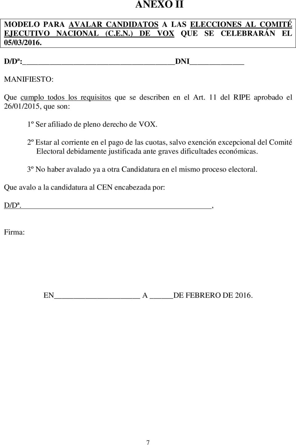 11 del RIPE aprobado el 26/01/2015, que son: 1º Ser afiliado de pleno derecho de VOX.