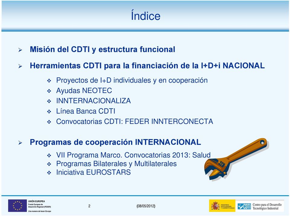 Banca CDTI Convocatorias CDTI: FEDER INNTERCONECTA Programas de cooperación INTERNACIONAL VII