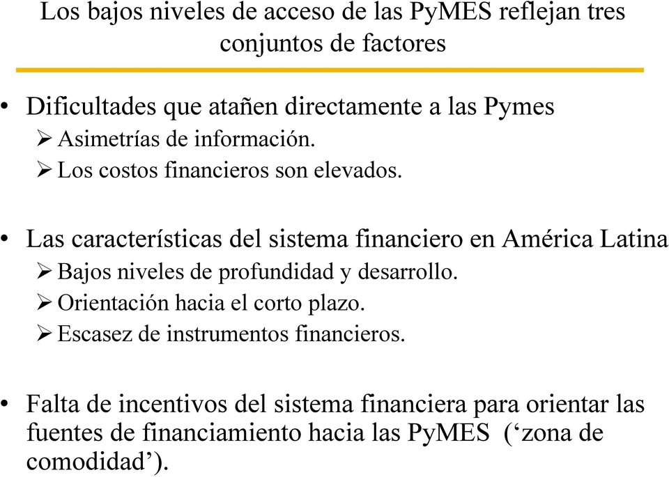 Las características del sistema financiero en América Latina Bajos niveles de profundidad y desarrollo.