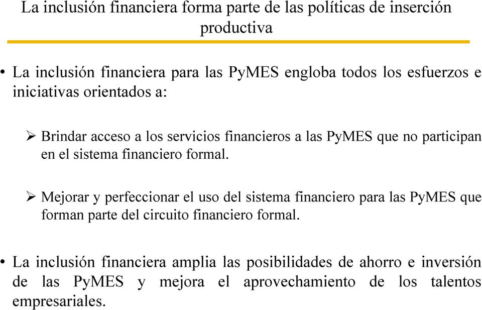 financiero formal. Mejorar y perfeccionar el uso del sistema financiero para las PyMES que forman parte del circuito financiero formal.