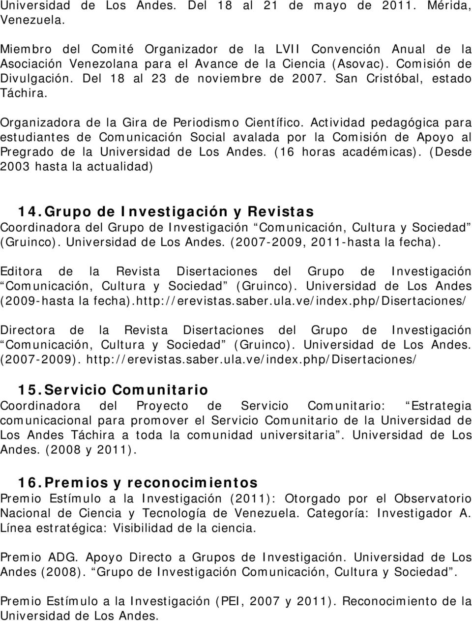 Actividad pedagógica para estudiantes de Comunicación Social avalada por la Comisión de Apoyo al Pregrado de la Universidad de Los Andes. (16 horas académicas). (Desde 2003 hasta la actualidad) 14.