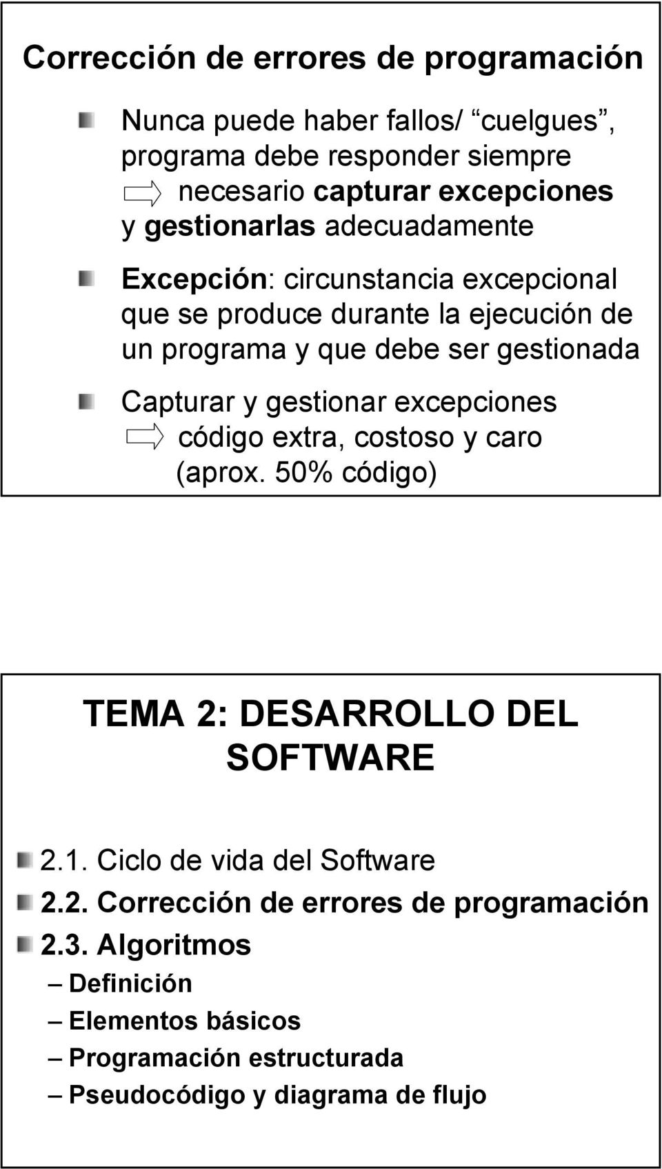 Capturar y gestionar excepciones código extra, costoso y caro (aprox. 50% código) TEMA 2: DESARROLLO DEL SOFTWARE 2.1.