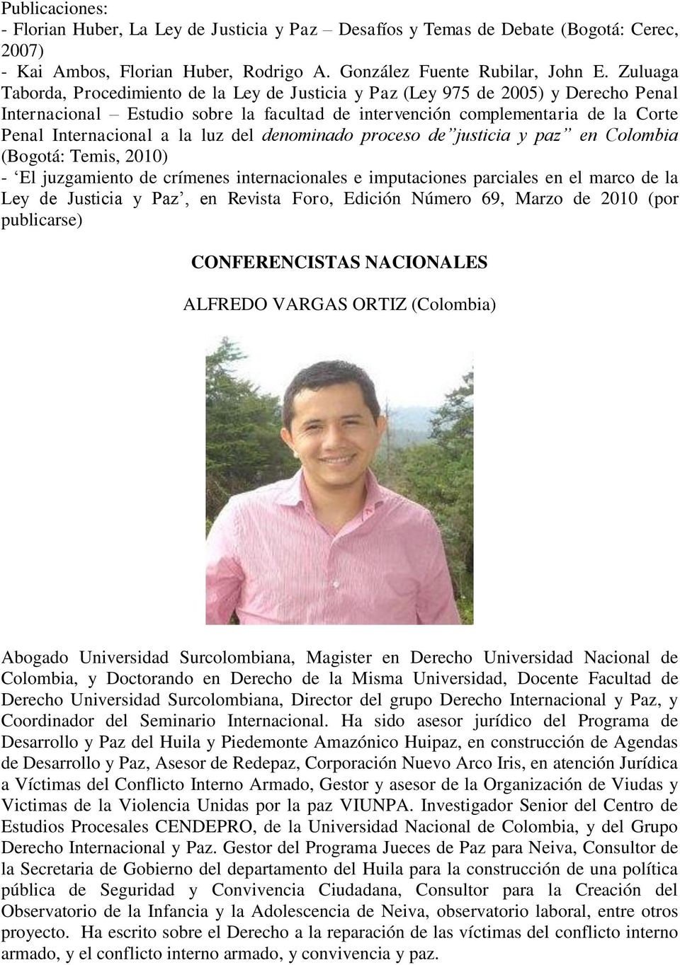la luz del denominado proceso de justicia y paz en Colombia (Bogotá: Temis, 2010) - El juzgamiento de crímenes internacionales e imputaciones parciales en el marco de la Ley de Justicia y Paz, en