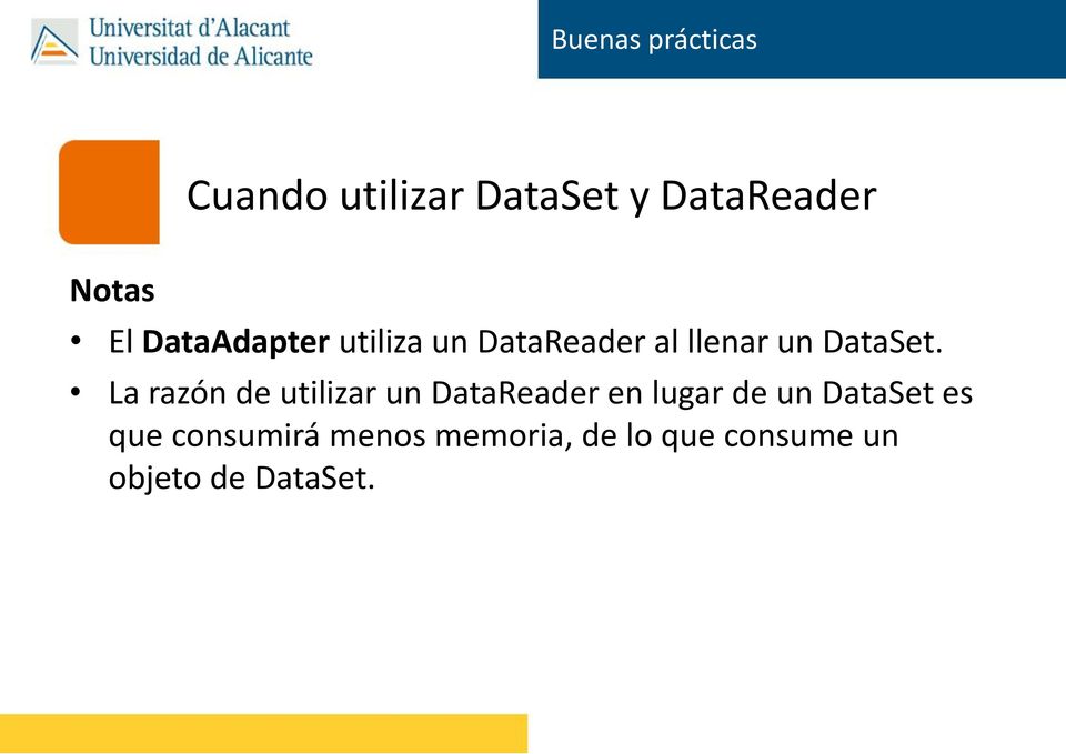 La razón de utilizar un DataReader en lugar de un DataSet es