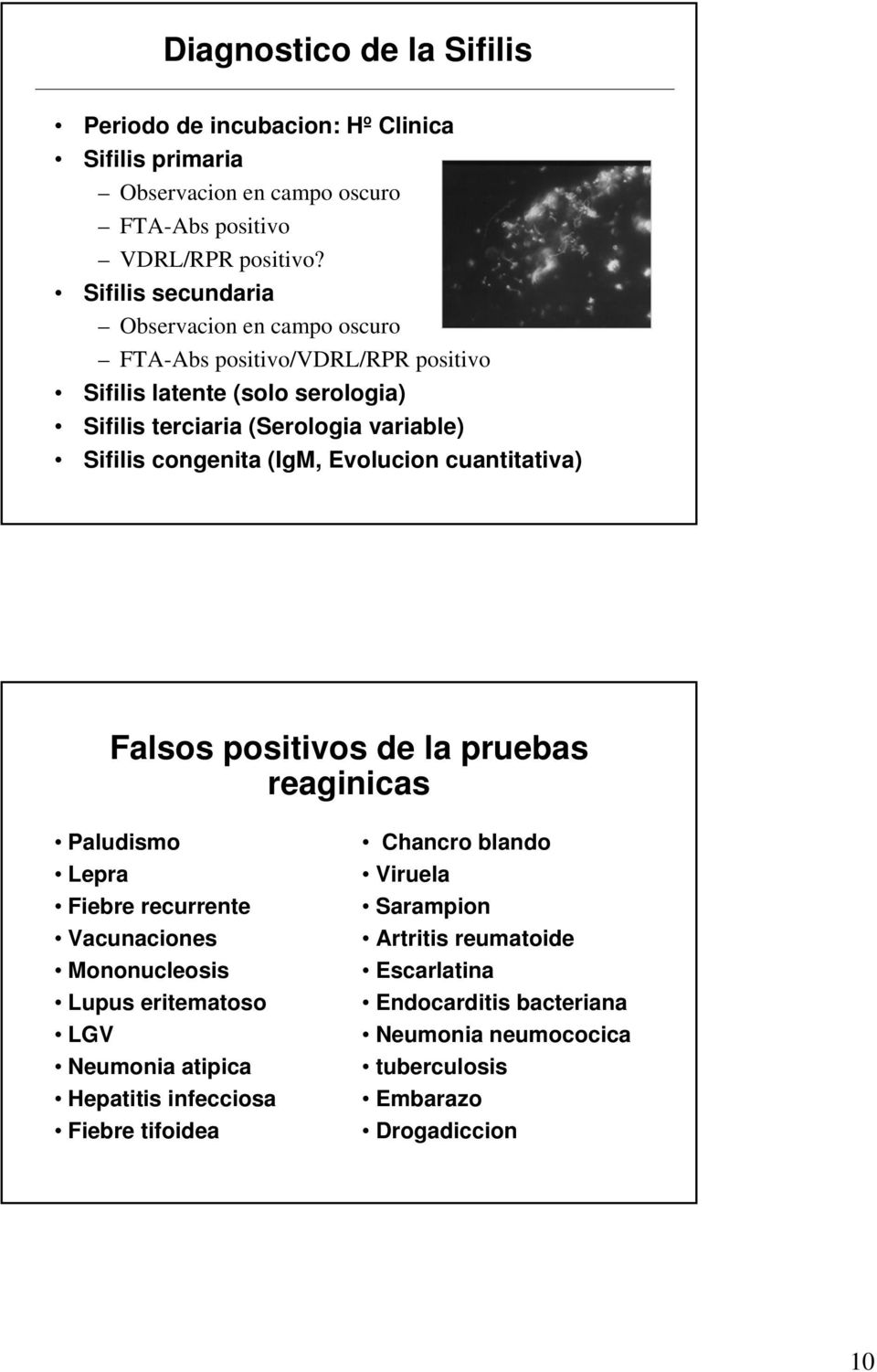 congenita (IgM, Evolucion cuantitativa) Falsos positivos de la pruebas reaginicas Paludismo Lepra Fiebre recurrente Vacunaciones Mononucleosis Lupus eritematoso LGV