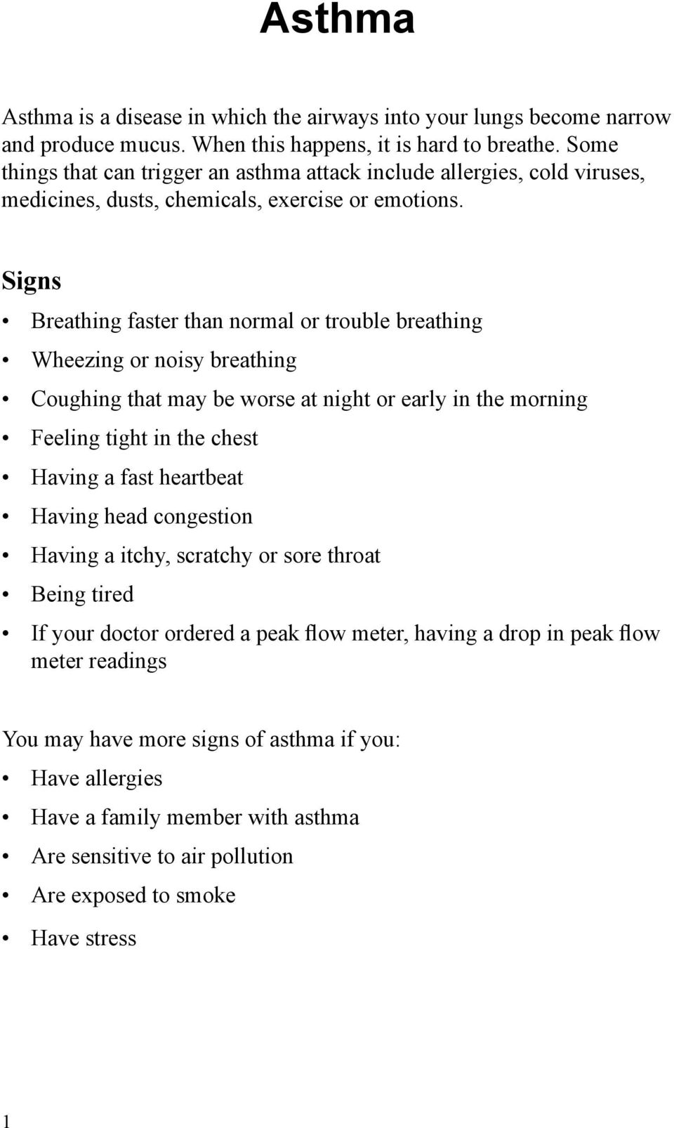 Signs Breathing faster than normal or trouble breathing Wheezing or noisy breathing Coughing that may be worse at night or early in the morning Feeling tight in the chest Having a fast heartbeat