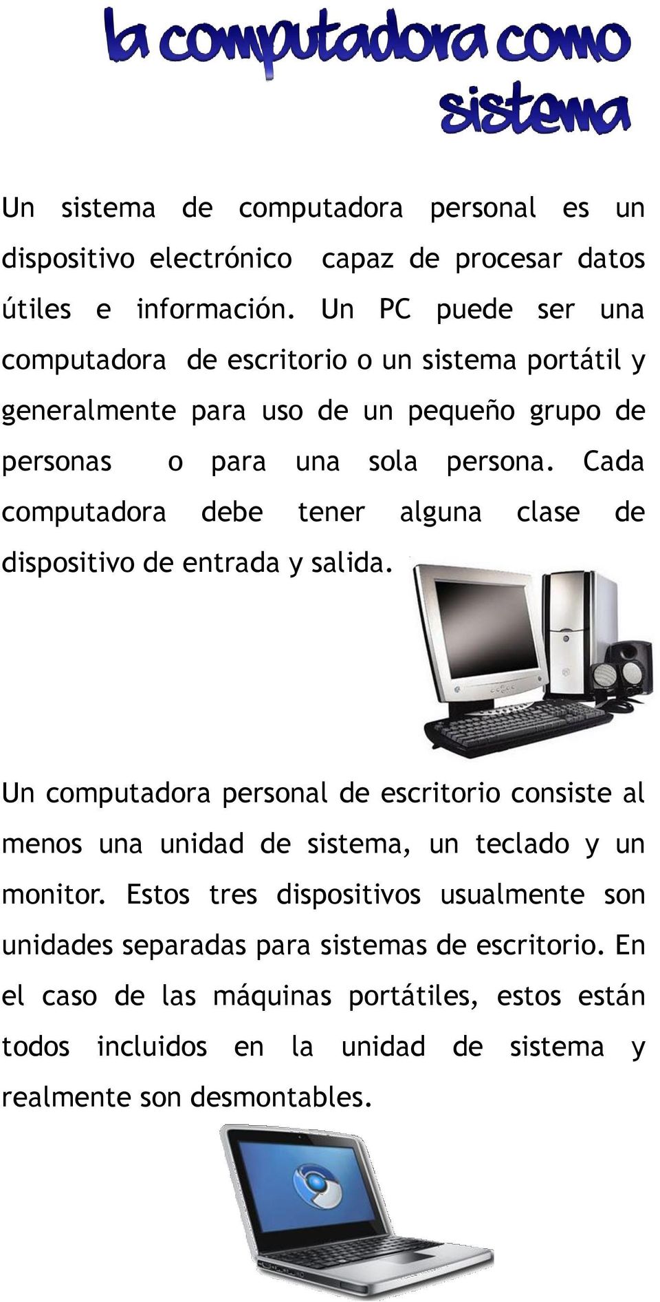 Cada computadora debe tener alguna clase de dispositivo de entrada y salida.