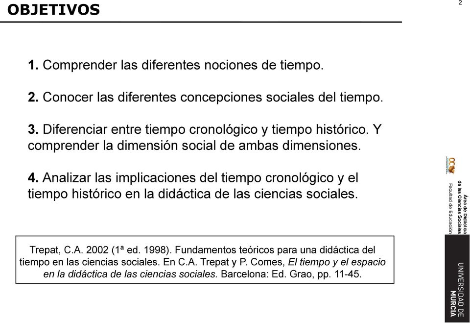Analizar las implicaciones del tiempo cronológico y el tiempo histórico en la didáctica de las ciencias sociales. Trepat, C.A. 2002 (1ª ed. 1998).