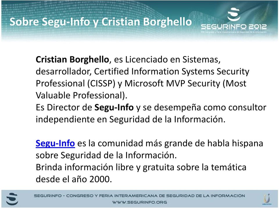 Es Director de Segu-Infoy se desempeña como consultor independiente en Seguridad de la Información.