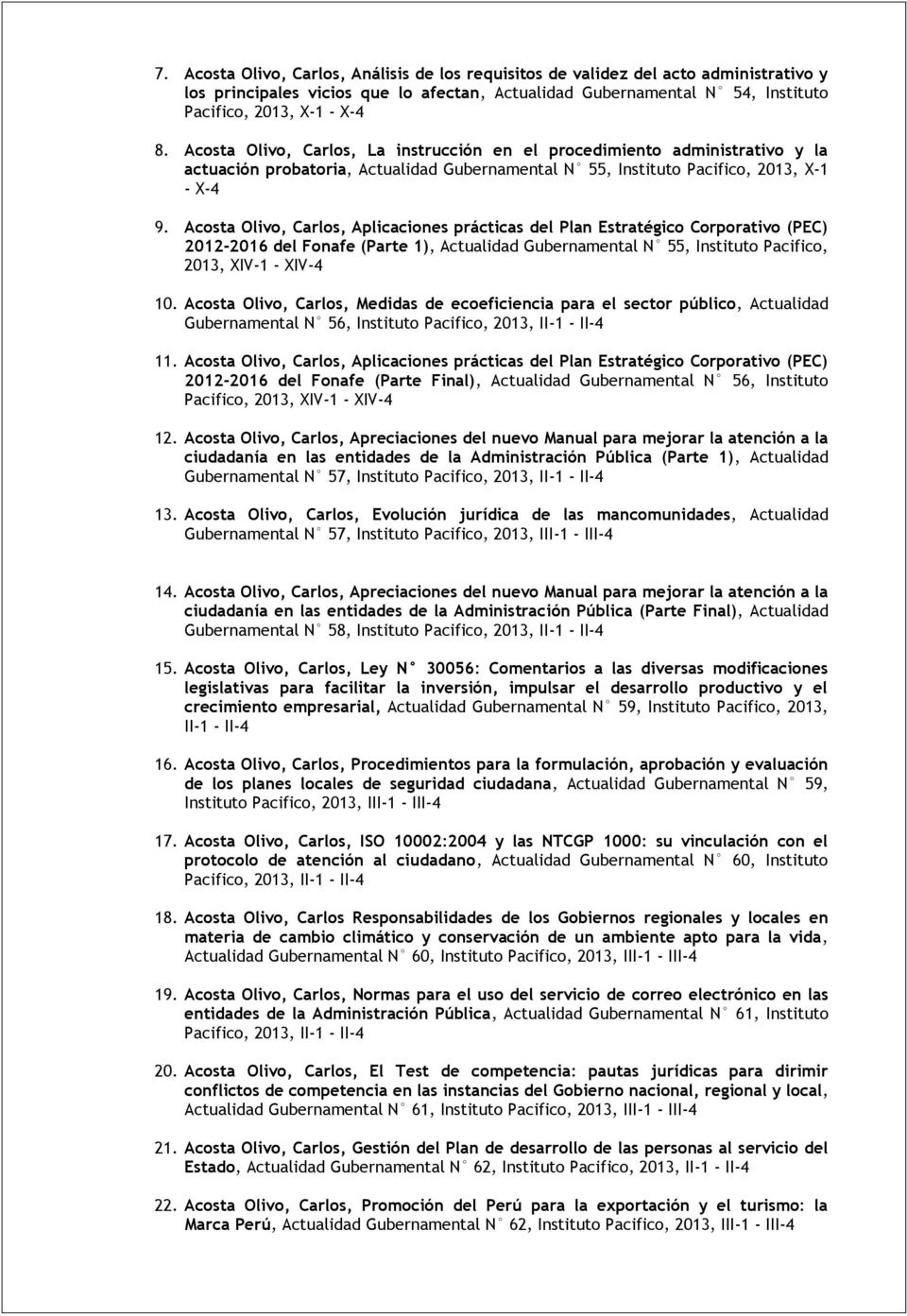 Acosta Olivo, Carlos, Aplicaciones prácticas del Plan Estratégico Corporativo (PEC) 2012-2016 del Fonafe (Parte 1), Actualidad Gubernamental N 55, Instituto Pacifico, 2013, XIV-1 - XIV-4 10.