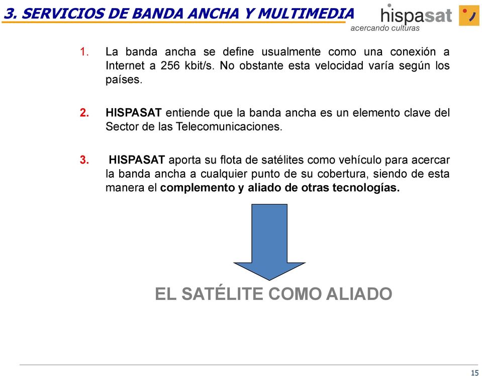 HISPASAT entiende que la banda ancha es un elemento clave del Sector de las Telecomunicaciones. 3.