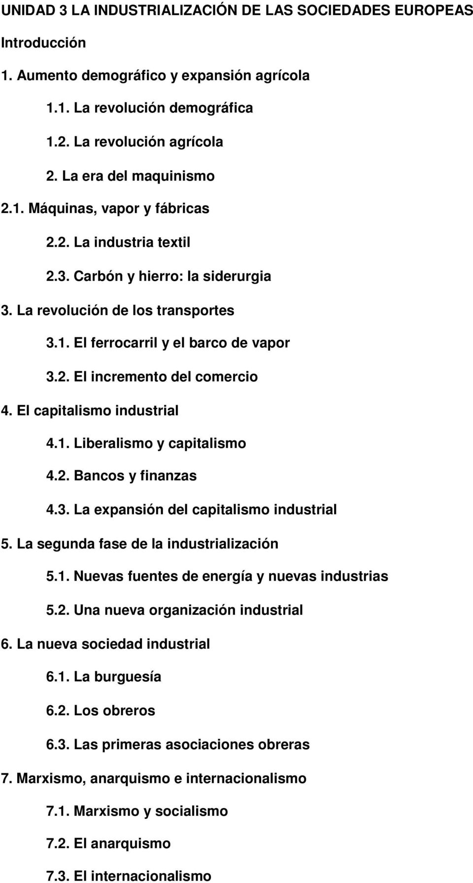 El capitalismo industrial 4.1. Liberalismo y capitalismo 4.2. Bancos y finanzas 4.3. La expansión del capitalismo industrial 5. La segunda fase de la industrialización 5.1. Nuevas fuentes de energía y nuevas industrias 5.