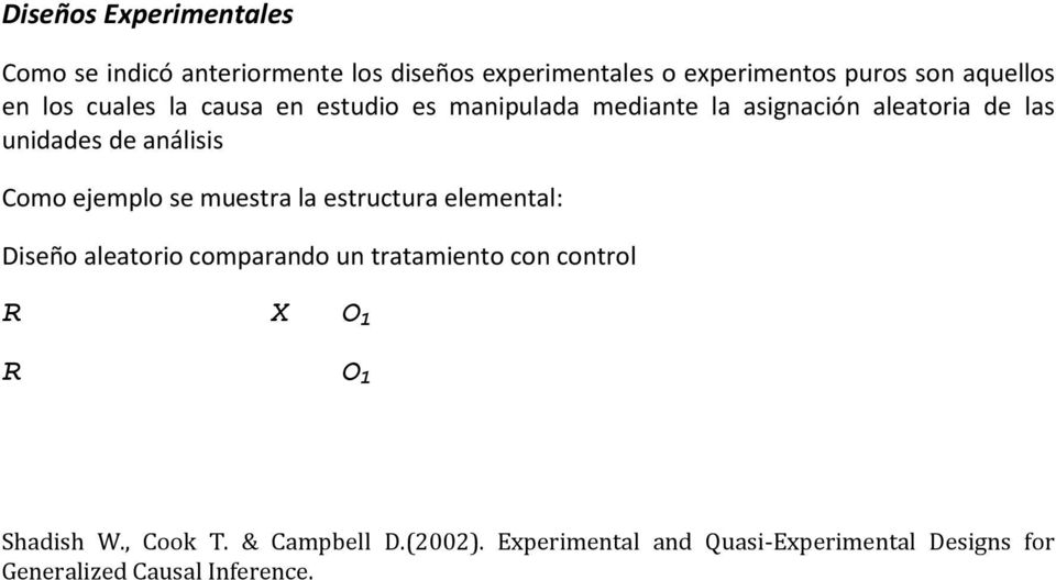 ejemplo se muestra la estructura elemental: Diseño aleatorio comparando un tratamiento con control R X O 1 R O 1