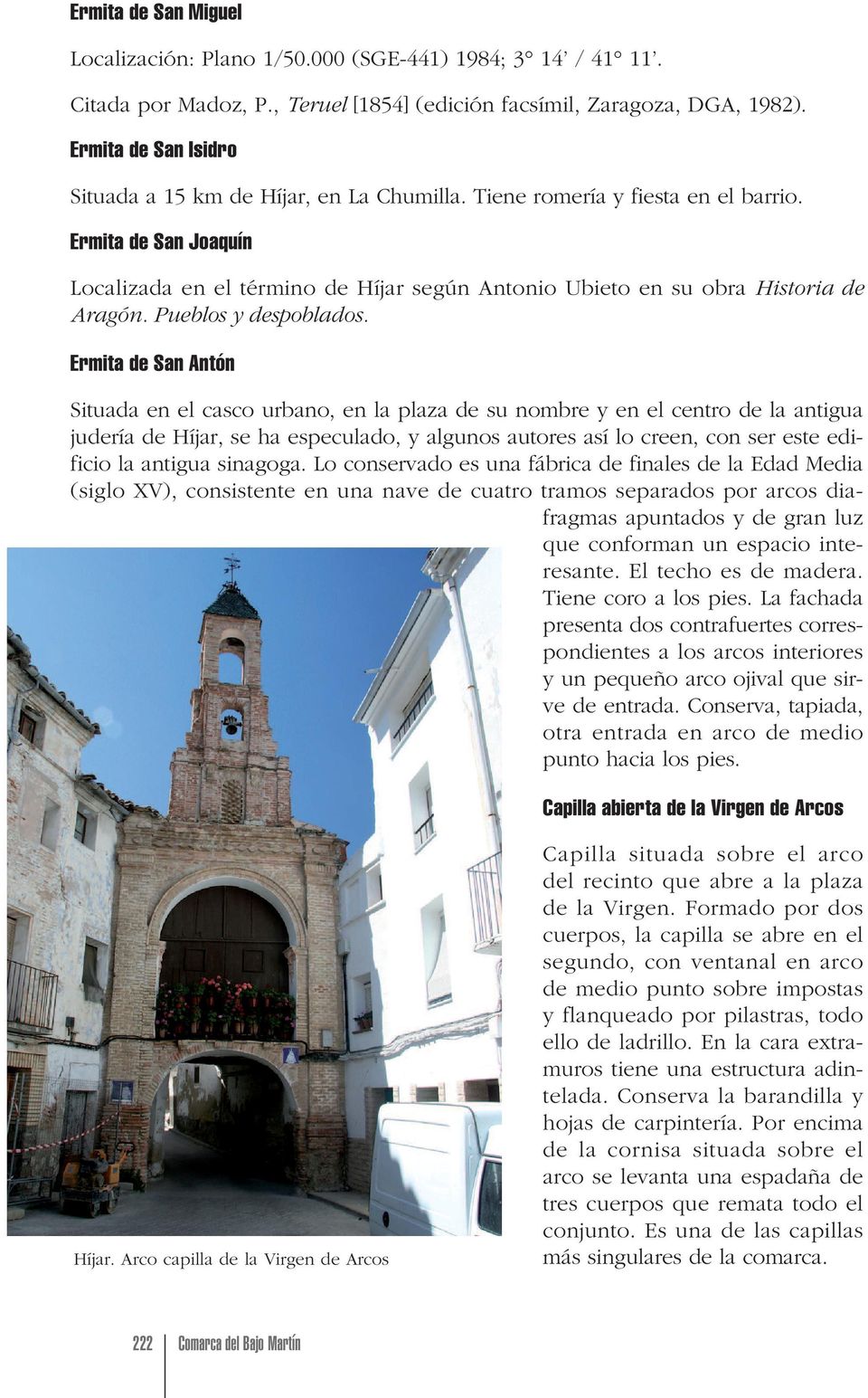 Ermita de San Joaquín Localizada en el término de Híjar según Antonio Ubieto en su obra Historia de Aragón. Pueblos y despoblados.