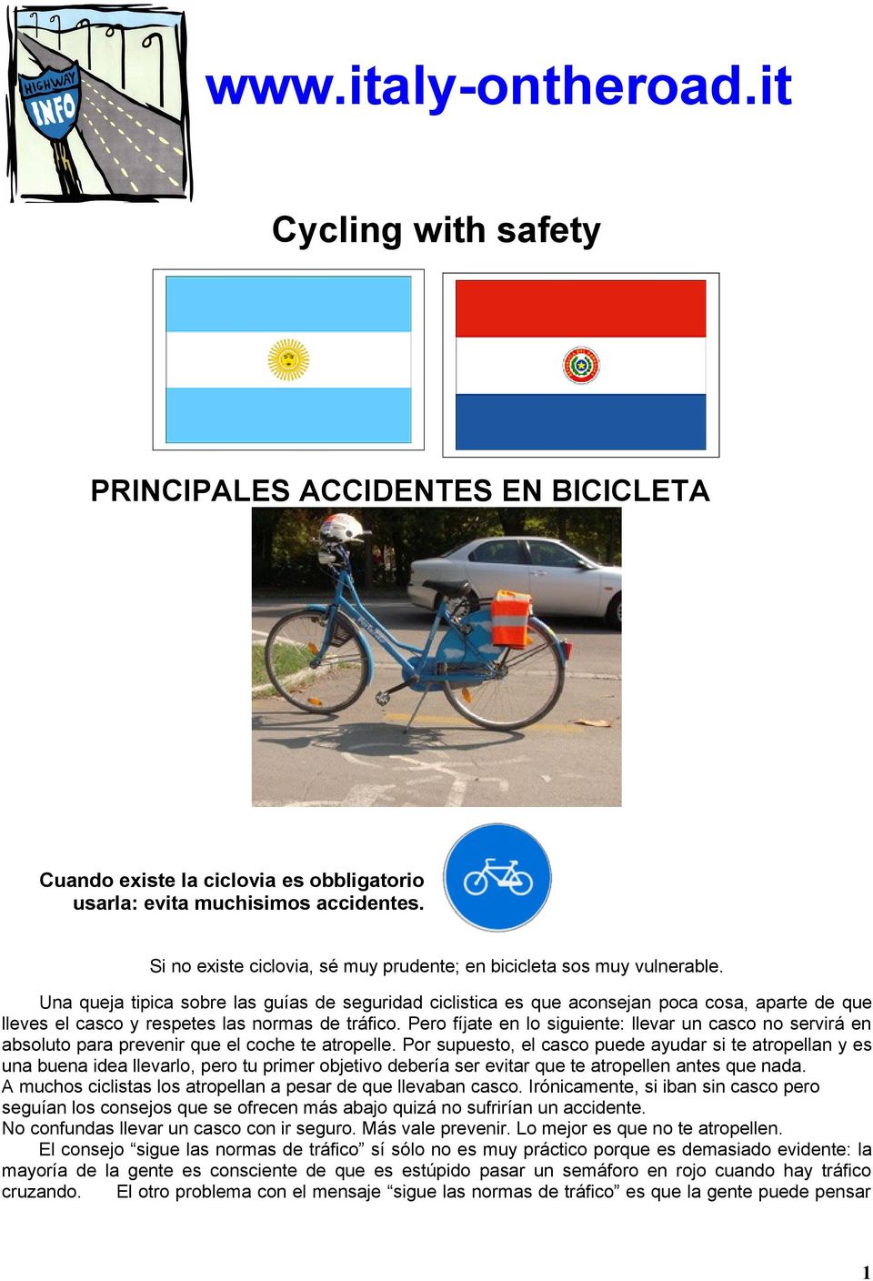 Una queja tipica sobre las guías de seguridad ciclistica es que aconsejan poca cosa, aparte de que lleves el casco y respetes las normas de tráfico.