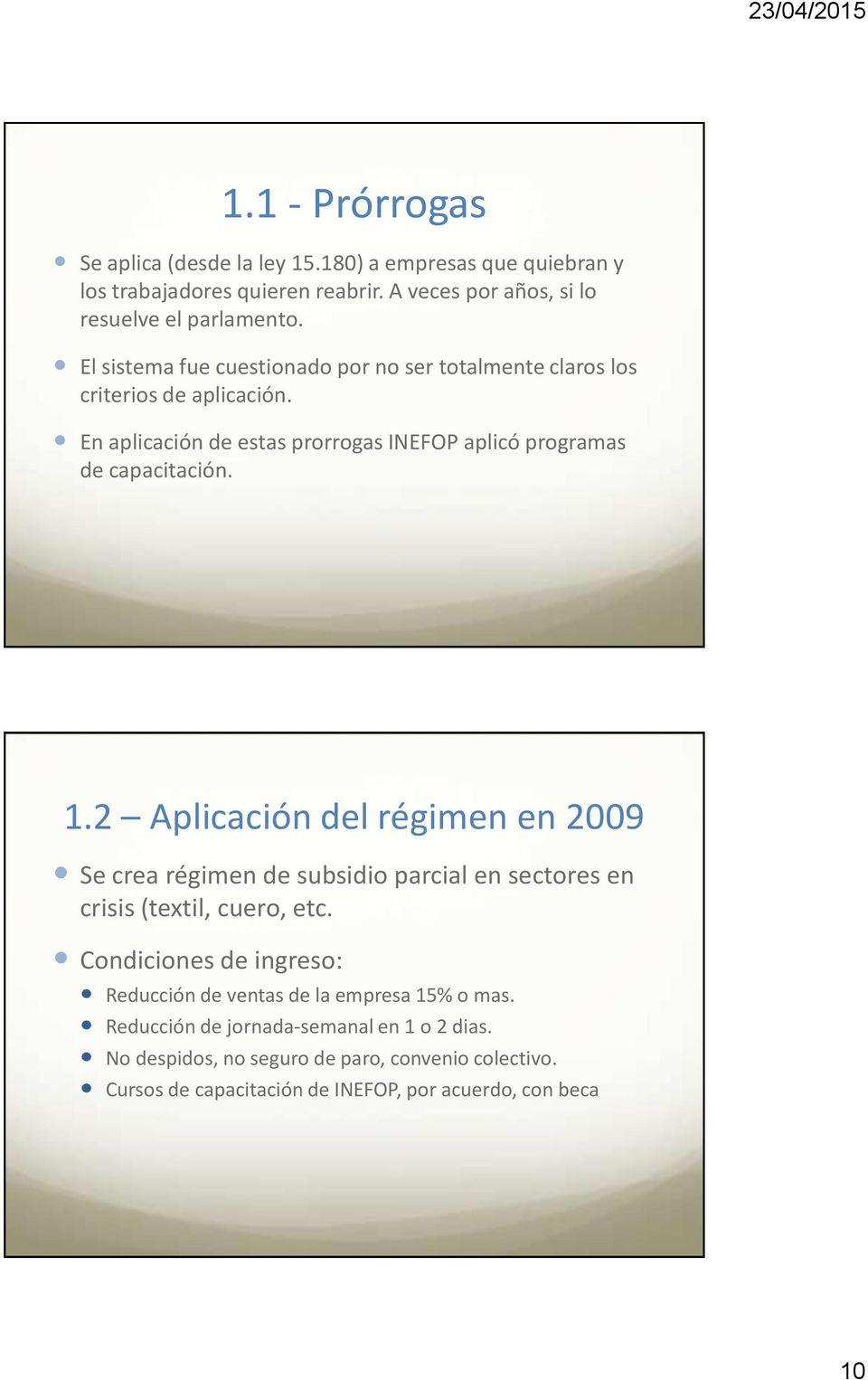 2 Aplicación del régimen en 2009 Se crea régimen de subsidio parcial en sectores en crisis (textil, cuero, etc.
