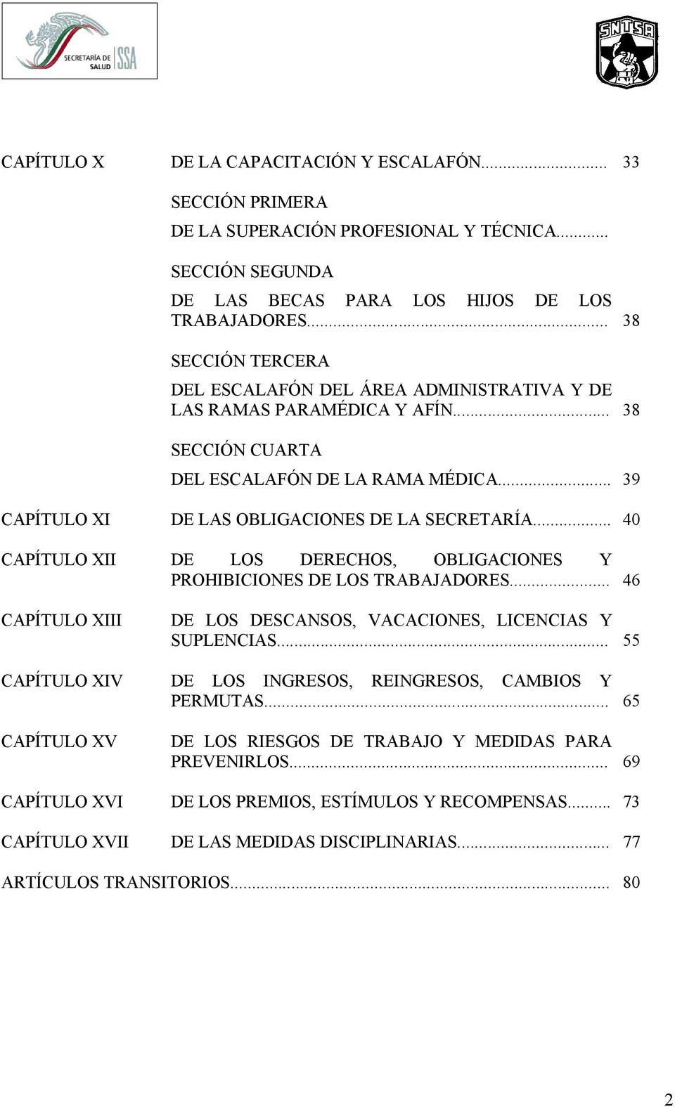 .. 40 CAPÍTULO XII DE LOS DERECHOS, OBLIGACIONES Y PROHIBICIONES DE LOS TRABAJADORES... 46 CAPÍTULO XIII CAPÍTULO XIV CAPÍTULO XV DE LOS DESCANSOS, VACACIONES, LICENCIAS Y SUPLENCIAS.