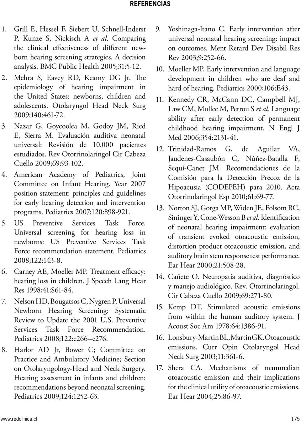 Otolaryngol Head Neck Surg 2009;140:461-72. 3. Nazar G, Goycoolea M, Godoy JM, Ried E, Sierra M. Evaluación auditiva neonatal universal: Revisión de 10.000 pacientes estudiados.