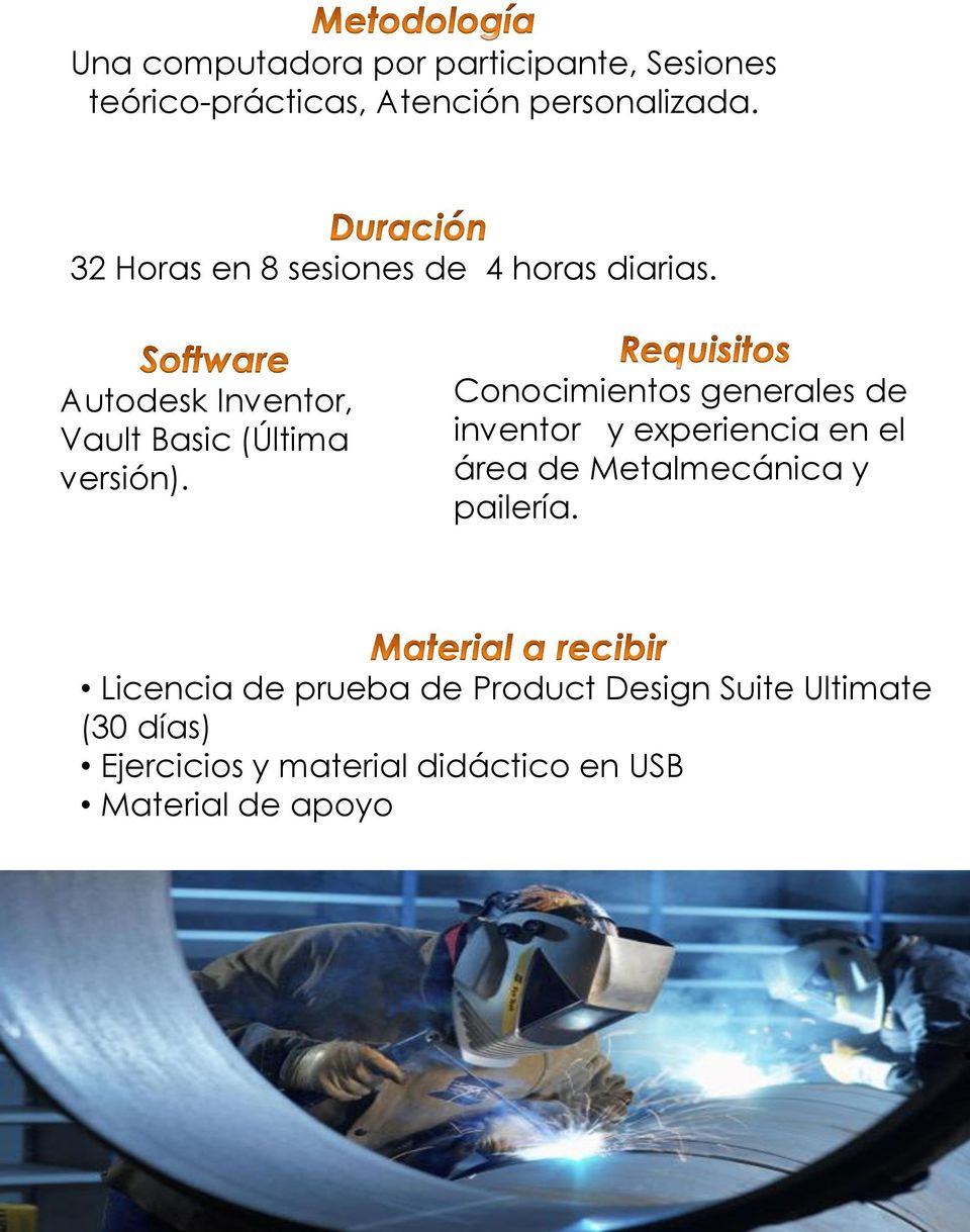 Conocimientos generales de inventor y experiencia en el área de Metalmecánica y pailería.