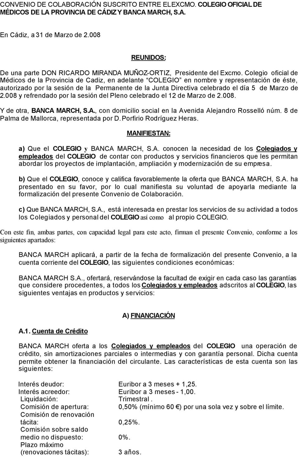 Colegio oficial de Médicos de la Provincia de Cadiz, en adelante COLEGIO en nombre y representación de éste, autorizado por la sesión de la Permanente de la Junta Directiva celebrado el día 5 de