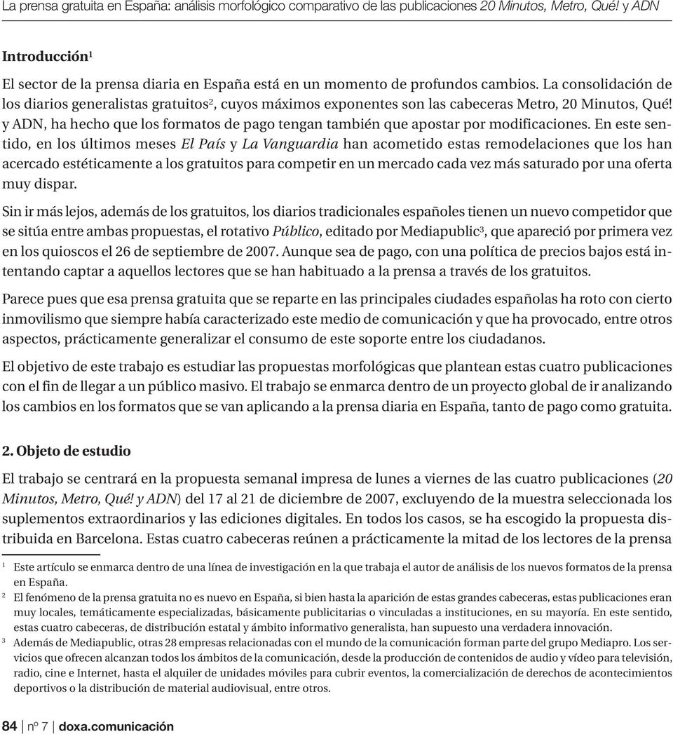 La consolidación de los diarios generalistas gratuitos 2, cuyos máximos exponentes son las cabeceras Metro, 20 Minutos, Qué!