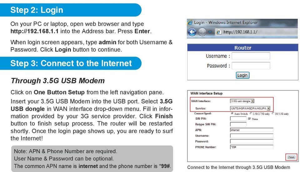 5G USB dongle in WAN interface drop-down menu. Fill in information provided by your 3G service provider. Click Finish button to finish setup process. The router will be restarted shortly.