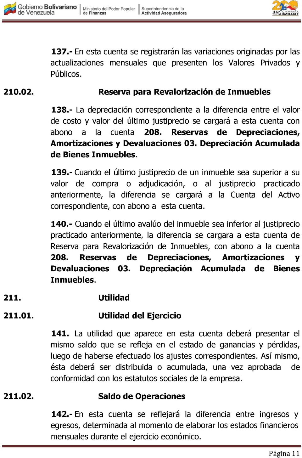 Reservas de Depreciaciones, Amortizaciones y Devaluaciones 03. Depreciación Acumulada de Bienes Inmuebles. 139.