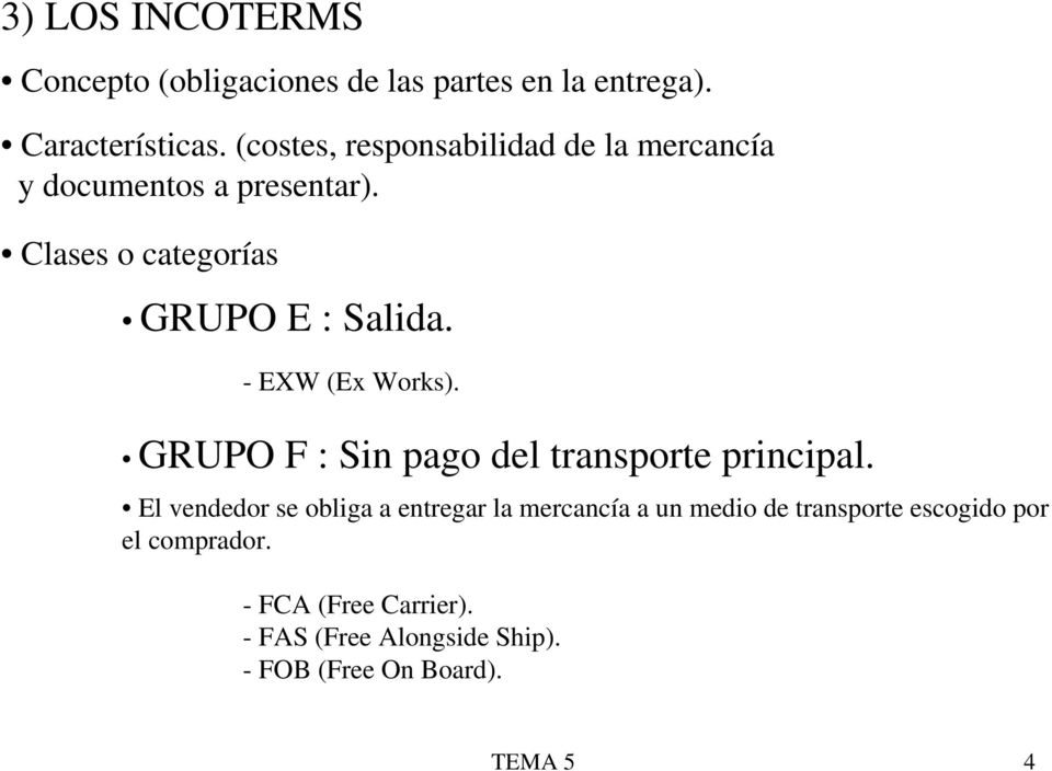 - EXW (Ex Works). GRUPO F : Sin pago del transporte principal.