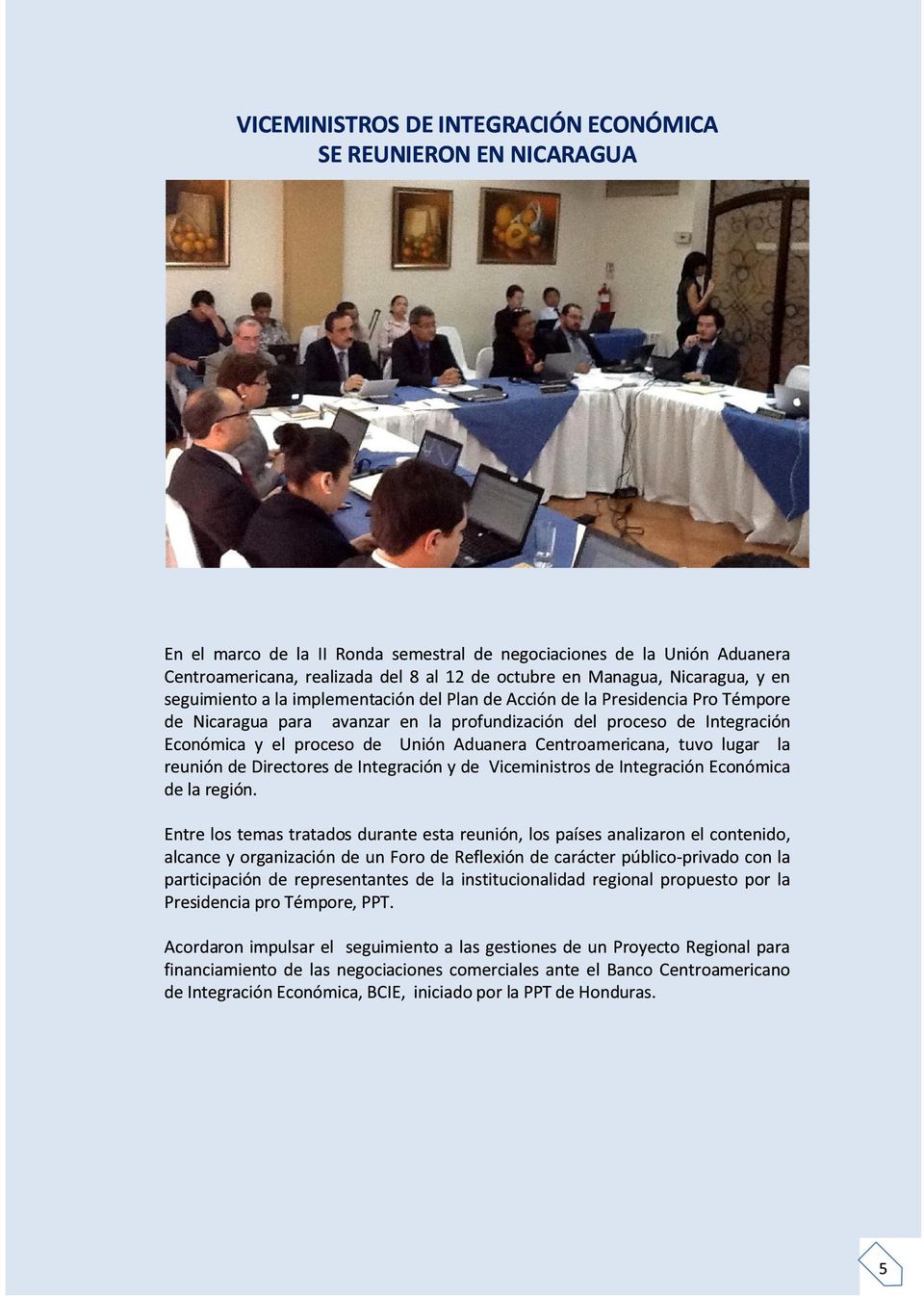 proceso de Unión Aduanera Centroamericana, tuvo lugar la reunión de Directores de Integración y de Viceministros de Integración Económica de la región.