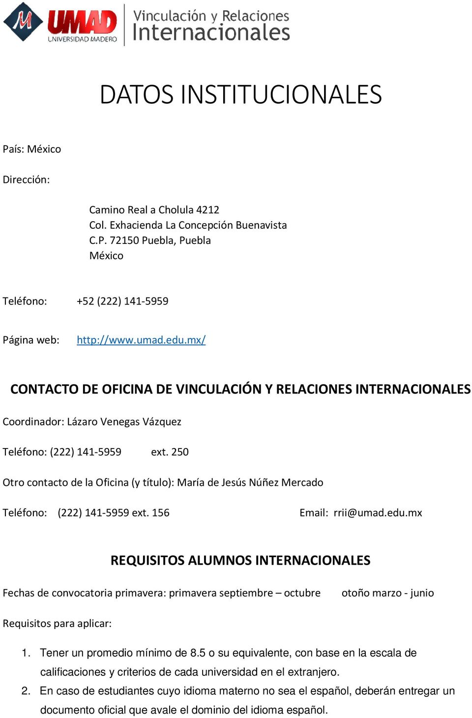 250 Otro contacto de la Oficina (y título): María de Jesús Núñez Mercado Teléfono: (222) 141-5959 ext. 156 Email: rrii@umad.edu.