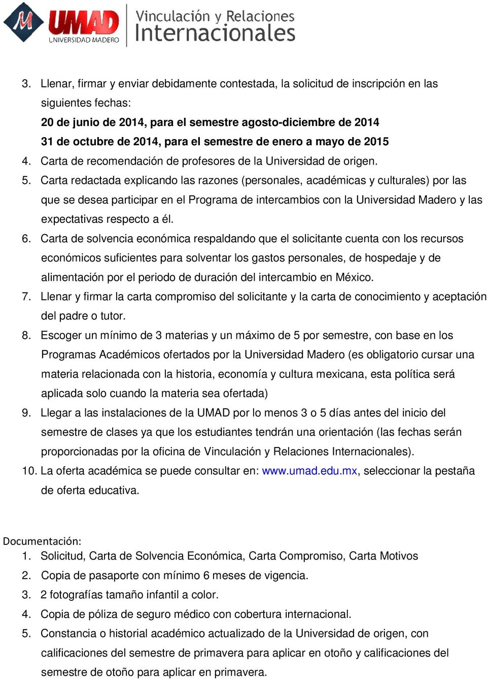 Carta redactada explicando las razones (personales, académicas y culturales) por las que se desea participar en el Programa de intercambios con la Universidad Madero y las expectativas respecto a él.