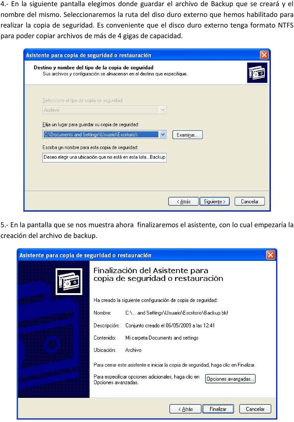 Es conveniente que el disco duro externo tenga formato NTFS para poder copiar archivos de más de 4 gigas de